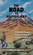 The Road to Kilimanjaro: From the Poorest Country in Europe to the Pinnacle of the World