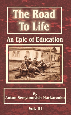 The Road to Life: An Epic of Education - Makarenko, Anton Semenovich