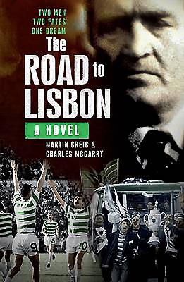 The Road to Lisbon: A Novel - Greig, Martin, and McGarry, Charles E.