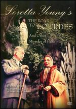 The Road to Lourdes and Other Miracles of Faith