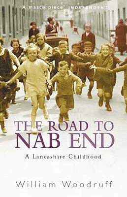 The Road to Nab End: A Lancashire Childhood - Woodruff, William