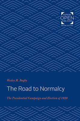The Road to Normalcy: The Presidential Campaign and Election of 1920 - Bagby, Wesley M