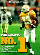 The Road to Number 1: The Tennessee Vols' Glourious Journey to the 1998 National Championship