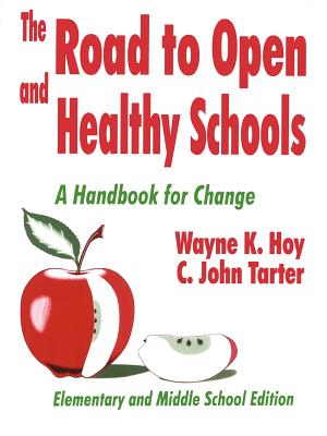 The Road to Open and Healthy Schools: A Handbook for Change, Elementary and Middle School Edition - Hoy, Wayne K, and Tarter, C John