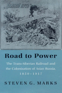 The Road to Power: Trans-Siberian Railway and the Colonization of Asian Russia, 1850-1927