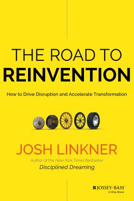The Road to Reinvention: How to Drive Disruption and Accelerate Transformation - Linkner, Josh