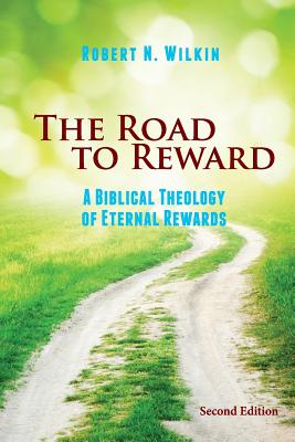 The Road to Reward: A Biblical Theology of Eternal Rewards - Wilkin, Robert N