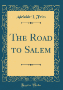 The Road to Salem (Classic Reprint)