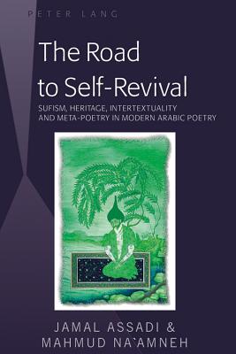 The Road to Self-Revival: Sufism, Heritage, Intertextuality and Meta-Poetry in Modern Arabic Poetry - Na'amneh, Mahmud, and Assadi, Jamal