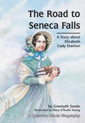 The Road to Seneca Falls: A Story about Elizabeth Cady Stanton - Swain, Gwenyth