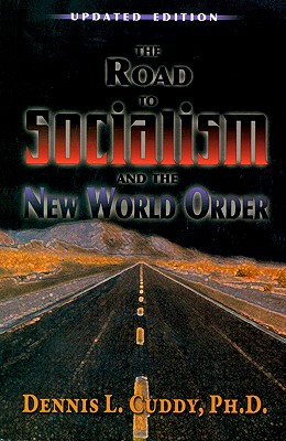The Road to Socialism and the New World Order - Cuddy, Dennis L, and Killian, Kristi (Editor)
