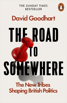 The Road to Somewhere: The New Tribes Shaping British Politics - Goodhart, David