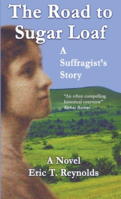 The Road to Sugar Loaf: A Suffragist's Story - Reynolds, Eric T