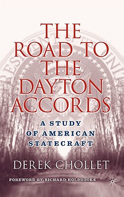 The Road to the Dayton Accords: A Study of American Statecraft - Chollet, D