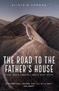 The Road to the Father's House: Where God's Presence Meets Your Story