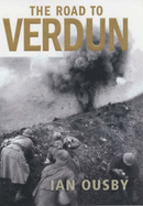 The Road to Verdun: France, Nationalism and the First World War - Ousby, Ian