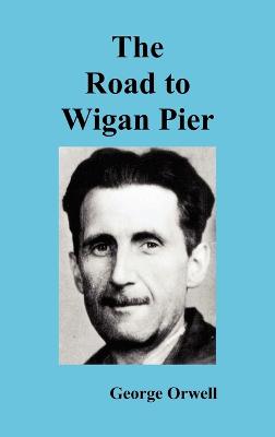 The Road to Wigan Pier - Orwell, George