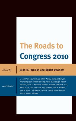 The Roads to Congress 2010 - Foreman, Sean D, and Dewhirst, Robert, and Adler, E Scott (Contributions by)