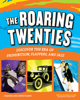 The Roaring Twenties: Discover the Era of Prohibition, Flappers, and Jazz - Lusted, Marcia Amidon