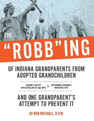 The "Robb"ing of Indiana Grandparents From Adopted Grandchildren - Mitchell, D V M Ron