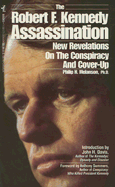 The Robert F. Kennedy Assassination: New Revelations on the Conspiracy and Cover-Up, 1968-1991
