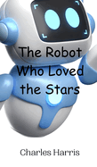 The Robot Who Loved the Stars