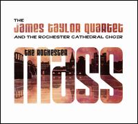 The Rochester Mass - The James Taylor Quartet and the Rochester Cathedral Choir