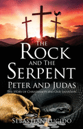 The Rock and The Serpent Peter and Judas: The Story of Christianity and Our Salvation
