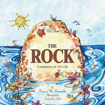 The Rock: Foundation of All Life - Femenella, Nancy M