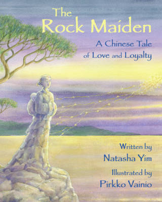 The Rock Maiden: A Chinese Tale of Love and Loyalty - Yim, Natasha