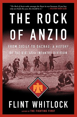 The Rock of Anzio: From Sicily to Dachau, a History of the U.S. 45th Infantry Division - Whitlock, Flint