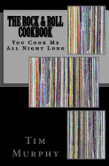 The Rock & Roll Cookbook: You Cook Me All Night Long