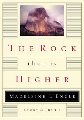 The Rock That Is Higher: Story as Truth - L'Engle, Madeleine