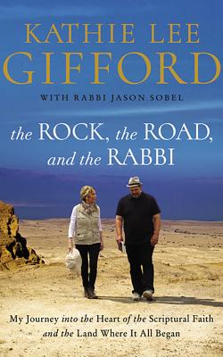 The Rock, the Road, and the Rabbi: My Journey Into the Heart of Scriptural Faith and the Land Where It All Began - Gifford, Kathie Lee (Read by), and Sobel, Jason, Rabbi