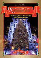 The Rockefeller Center Christmas Tree: The History & Lore of the World's Most Famous Evergreen - Armstrong, Nancy, and Lewis, Alexandra (Editor)