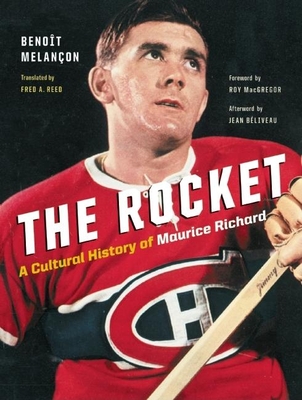 The Rocket: A Cultural History of Maurice Richard - Melanon, Benot, and Reed, Fred A (Translated by), and MacGregor, Roy (Foreword by)