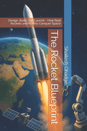 The Rocket Blueprint: Design, Build, and Launch - How Real Rockets and Robots Conquer Space