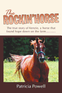 The Rockin' Horse: The True Story of Kenzie, a Horse That Found Hope Down on the Farm...........