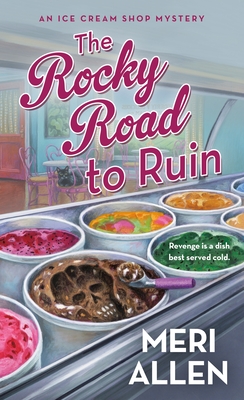 The Rocky Road to Ruin: An Ice Cream Shop Mystery - Allen, Meri