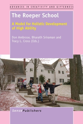 The Roeper School: A Model for Holistic Development of High Ability - Ambrose, Don, and Sriraman, Bharath, and Cross, Tracy L