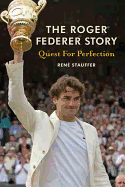 The Roger Federer Story: Quest for Perfection - Stauffer, Rene