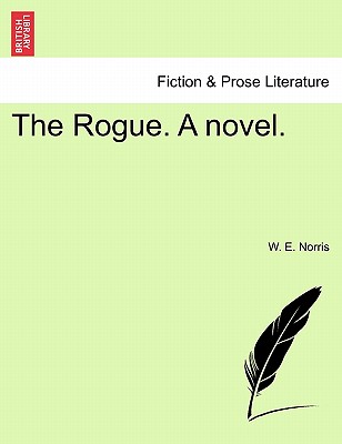 The Rogue. a Novel. - Norris, W E