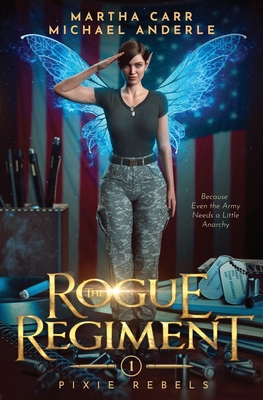 The Rogue Regiment: Pixie Rebels Book One - Carr, Martha, and Anderle, Michael