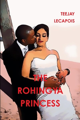 The Rohingya Princess - LeCapois, Teejay