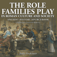 The Role Families Play in Roman Culture and Society - Ancient History Sourcebook Children's Ancient History