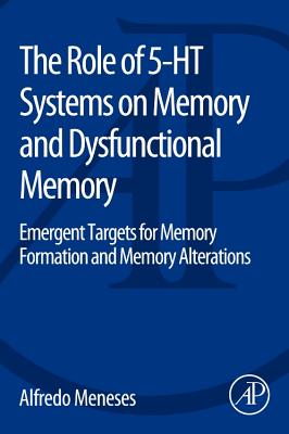 The Role of 5-Ht Systems on Memory and Dysfunctional Memory: Emergent Targets for Memory Formation and Memory Alterations - Meneses, Alfredo