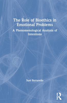 The Role of Bioethics in Emotional Problems: A Phenomenological Analysis of Intentions - Ferrarello, Susi