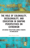 The Role of Coloniality, Decoloniality, and Education in Shaping Perspectives on Extremism: Exploring Perceptions Among Students in Bangladesh