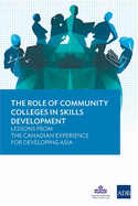 The Role of Community Colleges in Skills Development - Lessons from the Canadian Experience for Developing Asia