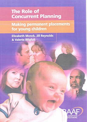 The Role of Concurrent Planning: Making Permanent Placements for Young Children - Monck, Elizabeth, and Reynolds, Jill, and Wigfall, Valerie